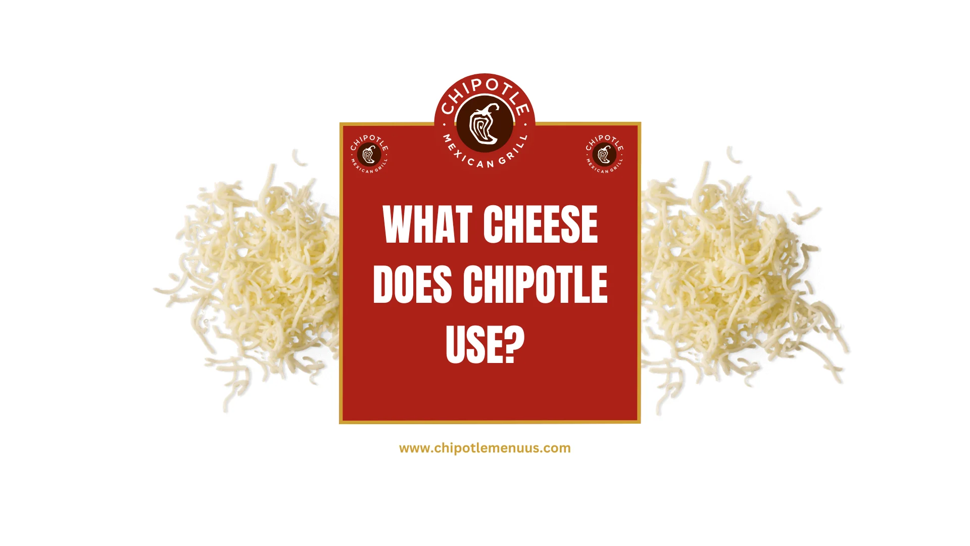 What Cheese Does Chipotle Use